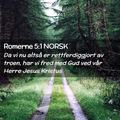 Picture 02 - Romerne 5:1 NORSK - Da vi nu altså er rettferdiggjort av troen, har - Bible Verse Picture