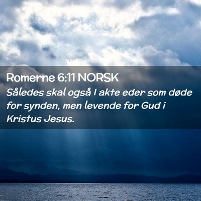 Picture 02 - Romerne 6:11 NORSK - Således skal også I akte eder som døde for - Bible Verse Picture