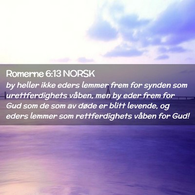 Picture 02 - Romerne 6:13 NORSK - by heller ikke eders lemmer frem for synden som - Bible Verse Picture