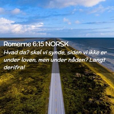 Picture 02 - Romerne 6:15 NORSK - Hvad da? skal vi synde, siden vi ikke er under - Bible Verse Picture