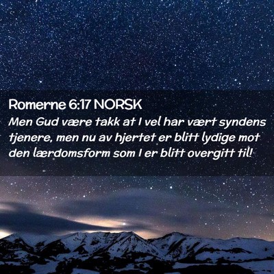 Picture 02 - Romerne 6:17 NORSK - Men Gud være takk at I vel har vært syndens - Bible Verse Picture