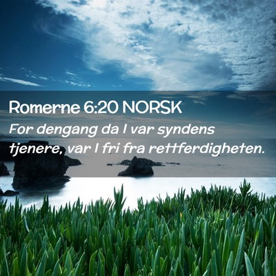 Picture 02 - Romerne 6:20 NORSK - For dengang da I var syndens tjenere, var I fri - Bible Verse Picture