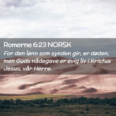 Picture 02 - Romerne 6:23 NORSK - For den lønn som synden gir, er døden, men Guds - Bible Verse Picture