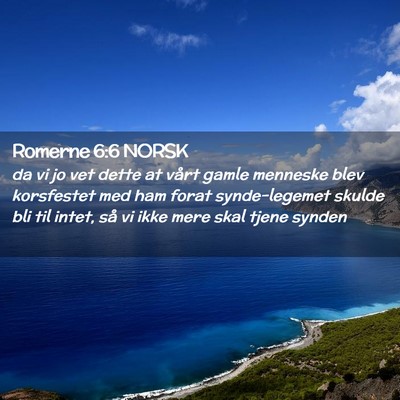 Picture 02 - Romerne 6:6 NORSK - da vi jo vet dette at vårt gamle menneske blev - Bible Verse Picture