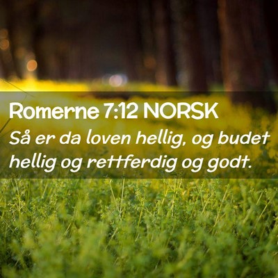 Picture 02 - Romerne 7:12 NORSK - Så er da loven hellig, og budet hellig og - Bible Verse Picture