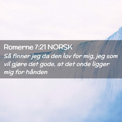 Picture 02 - Romerne 7:21 NORSK - Så finner jeg da den lov for mig, jeg som vil - Bible Verse Picture