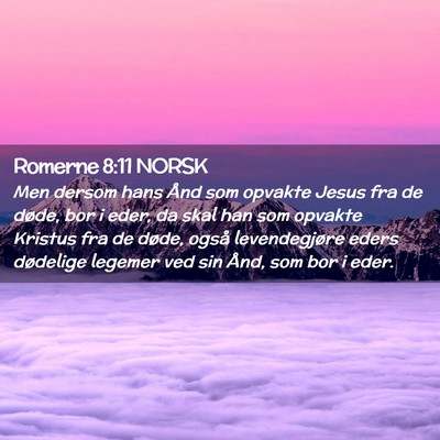 Picture 02 - Romerne 8:11 NORSK - Men dersom hans Ånd som opvakte Jesus fra de - Bible Verse Picture