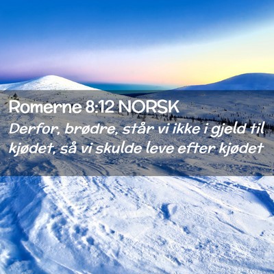 Picture 02 - Romerne 8:12 NORSK - Derfor, brødre, står vi ikke i gjeld til - Bible Verse Picture
