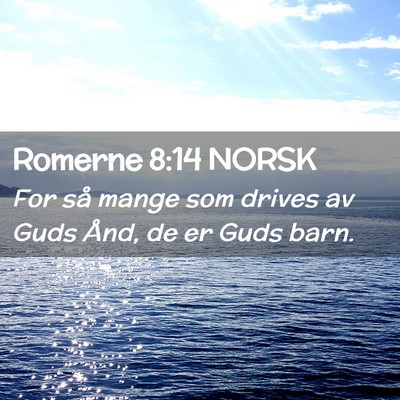 Picture 02 - Romerne 8:14 NORSK - For så mange som drives av Guds Ånd, de er Guds - Bible Verse Picture