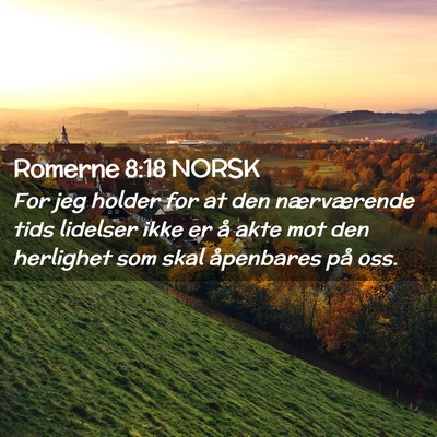 Picture 02 - Romerne 8:18 NORSK - For jeg holder for at den nærværende tids - Bible Verse Picture
