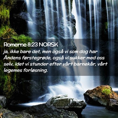 Picture 02 - Romerne 8:23 NORSK - ja, ikke bare det, men også vi som dog har - Bible Verse Picture