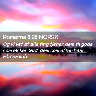 Picture 02 - Romerne 8:28 NORSK - Og vi vet at alle ting tjener dem til gode som - Bible Verse Picture