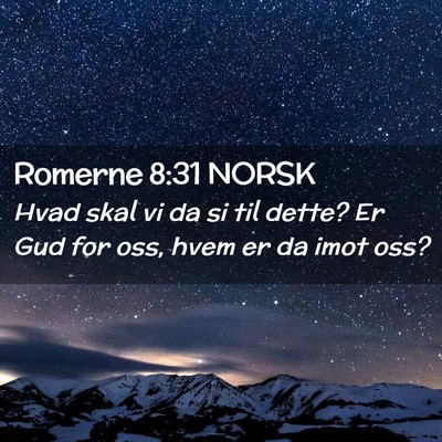 Picture 02 - Romerne 8:31 NORSK - Hvad skal vi da si til dette? Er Gud for oss, - Bible Verse Picture