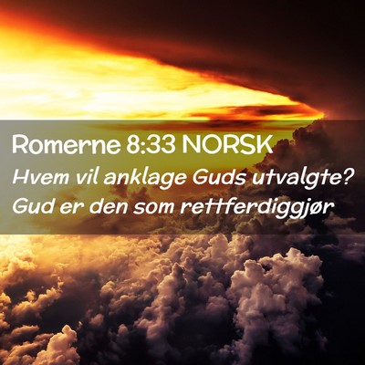 Picture 02 - Romerne 8:33 NORSK - Hvem vil anklage Guds utvalgte? Gud er den som - Bible Verse Picture