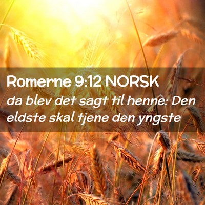 Picture 02 - Romerne 9:12 NORSK - da blev det sagt til henne: Den eldste skal tjene - Bible Verse Picture