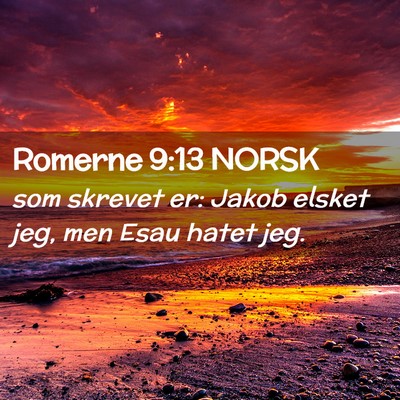 Picture 02 - Romerne 9:13 NORSK - som skrevet er: Jakob elsket jeg, men Esau hatet - Bible Verse Picture