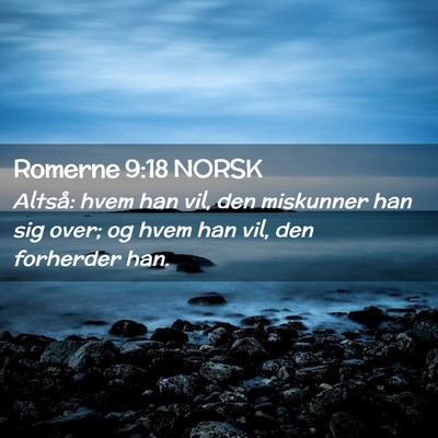 Picture 02 - Romerne 9:18 NORSK - Altså: hvem han vil, den miskunner han sig over; - Bible Verse Picture