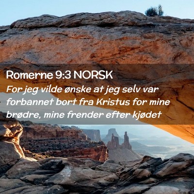 Picture 02 - Romerne 9:3 NORSK - For jeg vilde ønske at jeg selv var forbannet - Bible Verse Picture