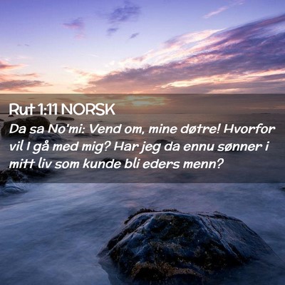 Picture 02 - Rut 1:11 NORSK - Da sa No'mi: Vend om, mine døtre! Hvorfor vil I - Bible Verse Picture