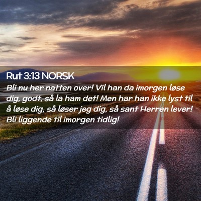 Picture 02 - Rut 3:13 NORSK - Bli nu her natten over! Vil han da imorgen løse - Bible Verse Picture