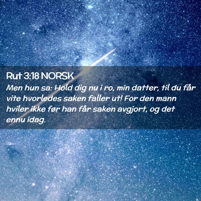 Picture 02 - Rut 3:18 NORSK - Men hun sa: Hold dig nu i ro, min datter, til du - Bible Verse Picture