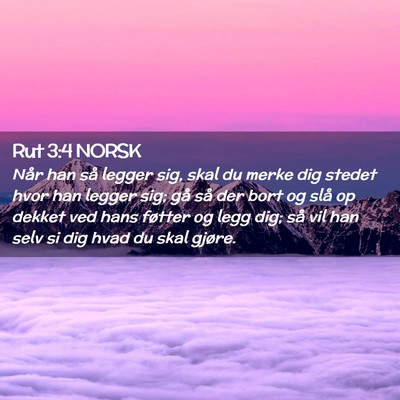 Picture 02 - Rut 3:4 NORSK - Når han så legger sig, skal du merke dig stedet - Bible Verse Picture