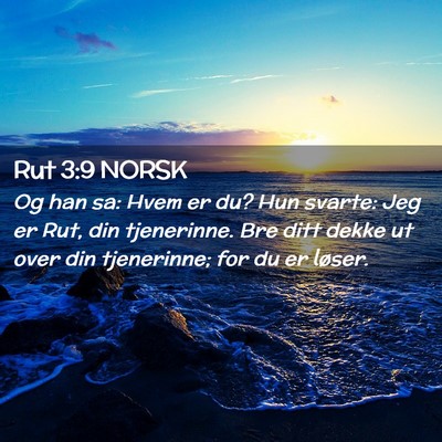 Picture 02 - Rut 3:9 NORSK - Og han sa: Hvem er du? Hun svarte: Jeg er Rut, - Bible Verse Picture