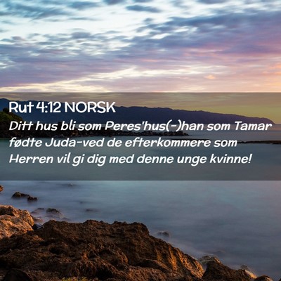 Picture 02 - Rut 4:12 NORSK - Ditt hus bli som Peres'hus(-)han som Tamar fødte - Bible Verse Picture