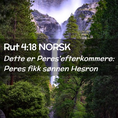 Picture 02 - Rut 4:18 NORSK - Dette er Peres'efterkommere: Peres fikk sønnen - Bible Verse Picture