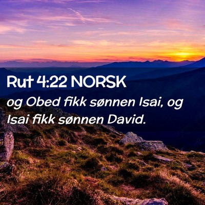 Picture 02 - Rut 4:22 NORSK - og Obed fikk sønnen Isai, og Isai fikk sønnen - Bible Verse Picture