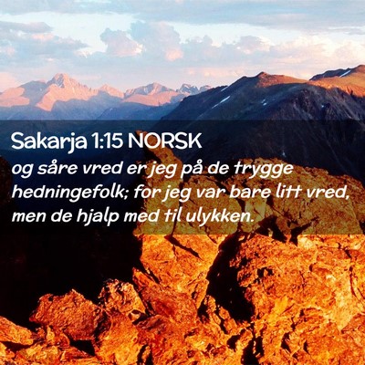 Picture 02 - Sakarja 1:15 NORSK - og såre vred er jeg på de trygge hedningefolk; - Bible Verse Picture