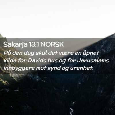Picture 02 - Sakarja 13:1 NORSK - På den dag skal det være en åpnet kilde for - Bible Verse Picture