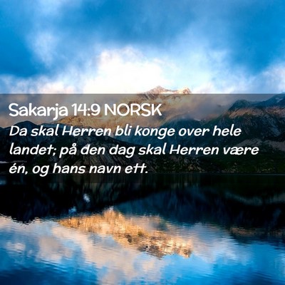 Picture 02 - Sakarja 14:9 NORSK - Da skal Herren bli konge over hele landet; på - Bible Verse Picture