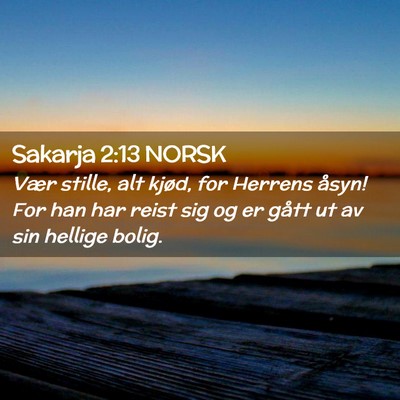 Picture 02 - Sakarja 2:13 NORSK - Vær stille, alt kjød, for Herrens åsyn! For - Bible Verse Picture