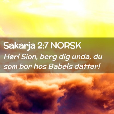 Picture 02 - Sakarja 2:7 NORSK - Hør! Sion, berg dig unda, du som bor hos Babels - Bible Verse Picture