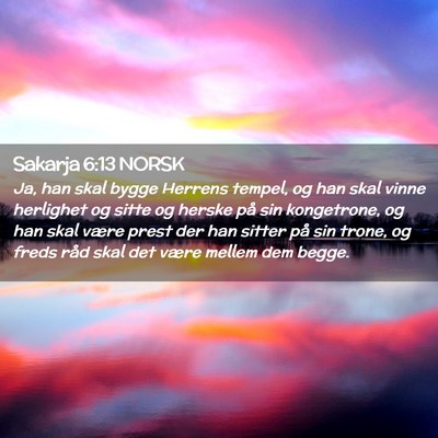 Picture 02 - Sakarja 6:13 NORSK - Ja, han skal bygge Herrens tempel, og han skal - Bible Verse Picture