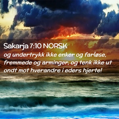 Picture 02 - Sakarja 7:10 NORSK - og undertrykk ikke enker og farløse, fremmede og - Bible Verse Picture