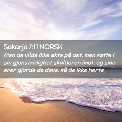 Picture 02 - Sakarja 7:11 NORSK - Men de vilde ikke akte på det, men satte i sin - Bible Verse Picture