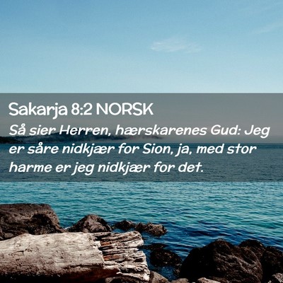 Picture 02 - Sakarja 8:2 NORSK - Så sier Herren, hærskarenes Gud: Jeg er såre - Bible Verse Picture