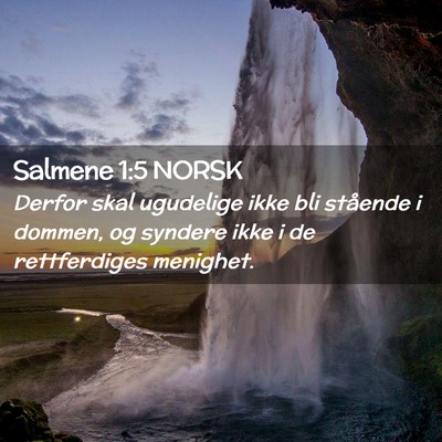 Picture 02 - Salmene 1:5 NORSK - Derfor skal ugudelige ikke bli stående i dommen, - Bible Verse Picture