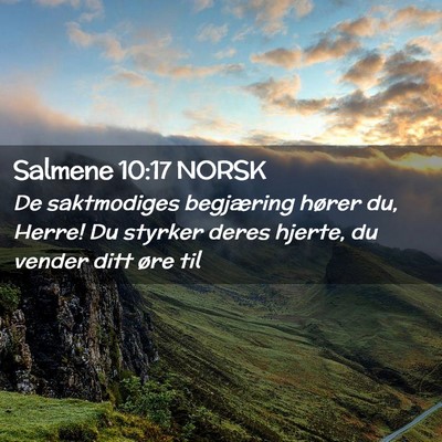 Picture 02 - Salmene 10:17 NORSK - De saktmodiges begjæring hører du, Herre! Du - Bible Verse Picture