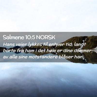 Picture 02 - Salmene 10:5 NORSK - Hans veier lykkes til enhver tid; langt borte fra - Bible Verse Picture
