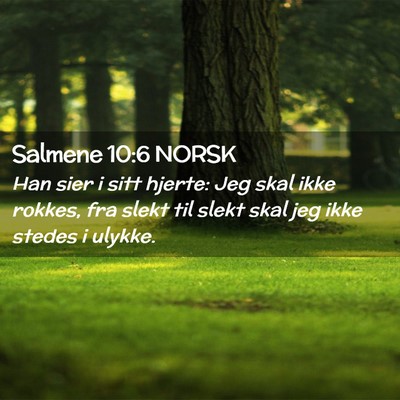 Picture 02 - Salmene 10:6 NORSK - Han sier i sitt hjerte: Jeg skal ikke rokkes, fra - Bible Verse Picture