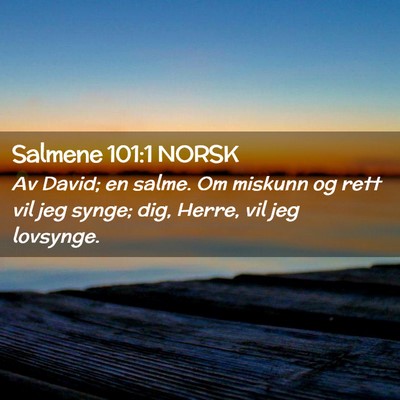 Picture 02 - Salmene 101:1 NORSK - Av David; en salme. Om miskunn og rett vil jeg - Bible Verse Picture