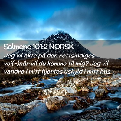 Picture 02 - Salmene 101:2 NORSK - Jeg vil akte på den rettsindiges vei(-)når vil - Bible Verse Picture