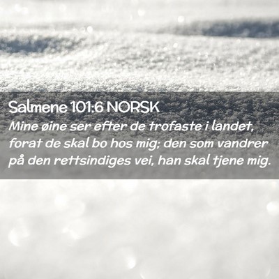 Picture 02 - Salmene 101:6 NORSK - Mine øine ser efter de trofaste i landet, forat - Bible Verse Picture