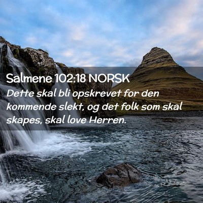 Picture 02 - Salmene 102:18 NORSK - Dette skal bli opskrevet for den kommende slekt, - Bible Verse Picture