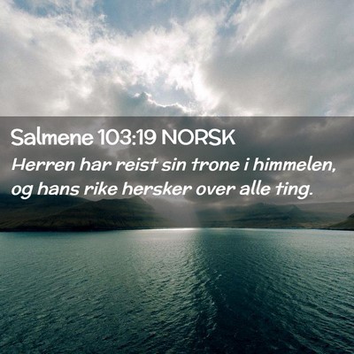 Picture 02 - Salmene 103:19 NORSK - Herren har reist sin trone i himmelen, og hans - Bible Verse Picture