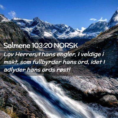 Picture 02 - Salmene 103:20 NORSK - Lov Herren, I hans engler, I veldige i makt, som - Bible Verse Picture