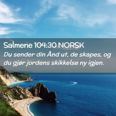 Picture 02 - Salmene 104:30 NORSK - Du sender din Ånd ut, de skapes, og du gjør - Bible Verse Picture